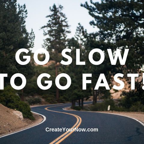 1536 Go Slow to Go Fast!