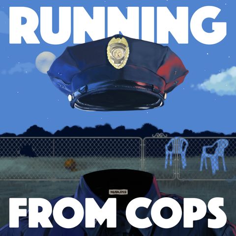 Out Now: Running from COPS - Headlong Season 3