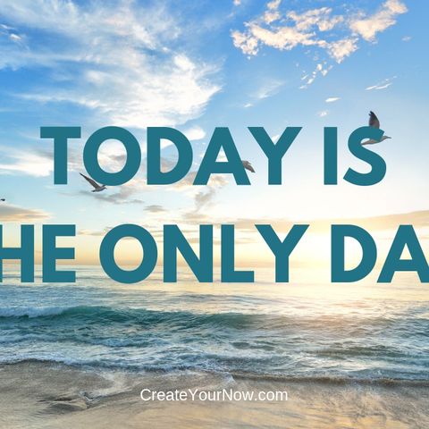 1475 Today is the Only Day!