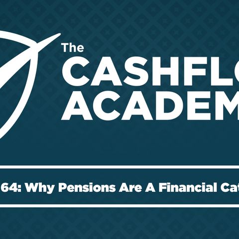 Why Pensions Are A Financial Catastrophe (Episode 64)