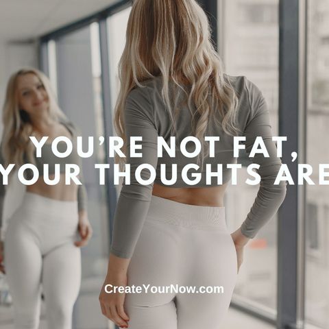 3697 You're Not Fat, Your Thoughts Are