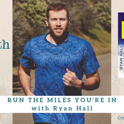 1559 My Strength Is My Story with Ryan Hall, Run the Mile You're In