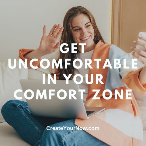 2972 Get Uncomfortable in Your Comfort Zone