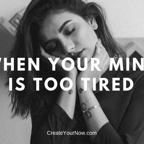 1465 When Your Mind Is Too Tired