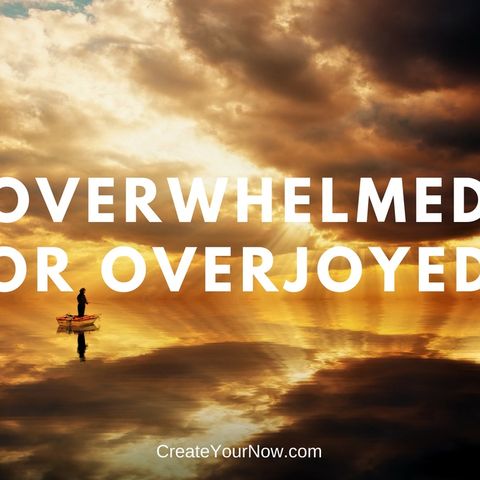 1220 Overwhelmed or Overjoyed