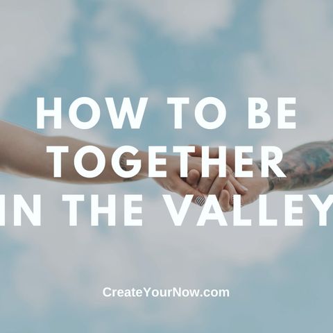 2318 How to Be Together in the Valley