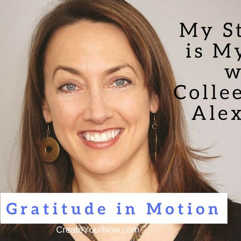 1104 My Strength Is My Story with Colleen Kelly Alexander, Gratitude in Motion