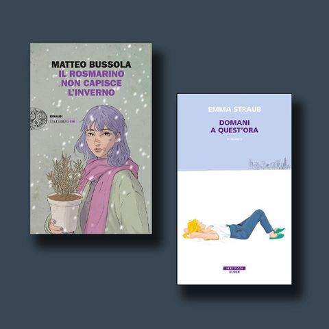 Il cacciatore di libri - 
            "Il rosmarino non capisce l'inverno" di Matteo Bussola e "Domani a quest'ora" di Emma Straub