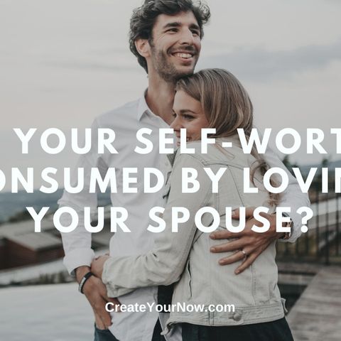 1876 Is Your Self-Worth Consumed by Loving Your Spouse?