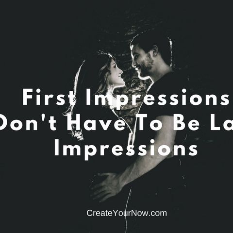 1232 First Impressions Don't Have To Be Last Impressions